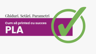 GHID: Cum să printezi cu succes PLA