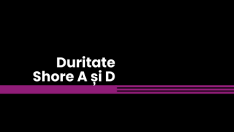 Duritatea Shore A și D