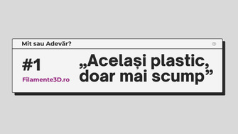 Mit sau adevar #1: Un PLA sau PETG de 100 de lei e același plastic ca unul de 30
