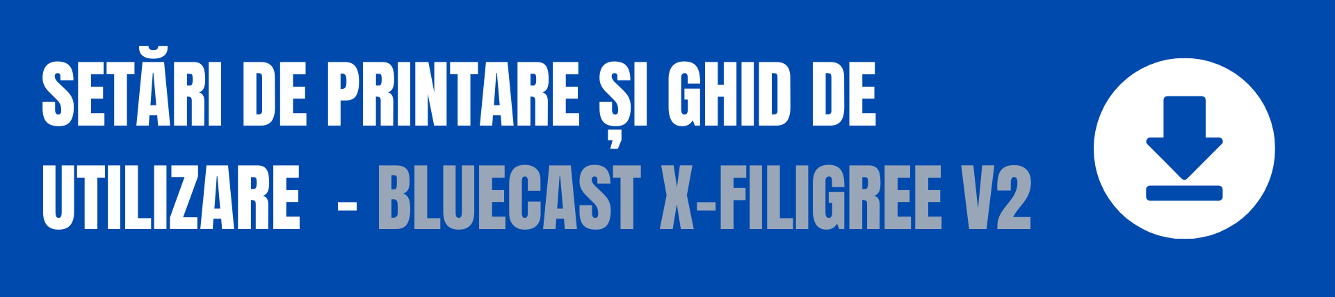 Setari de printare si ghid de utilizare BlueCast X5
