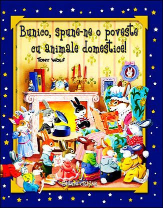 Bunico, spune-ne o poveste cu animale domestice! (Tony Wolf). Editia a 2-a