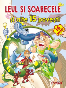 Leul si soarecele si alte 15 povesti. Editia a 2-a