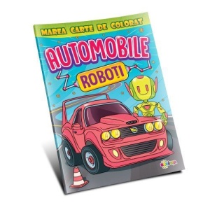 Marea carte de colorat - Automobile si roboti