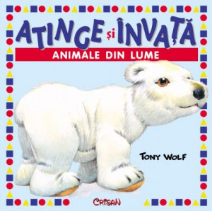 Animale din lume (Atinge şi învaţă - Tony Wolf). Editia a 2-a