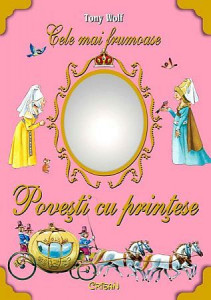 Poveşti cu prințese (Cele mai frumoase - Tony Wolf). Bestseller. Editia a 4-a