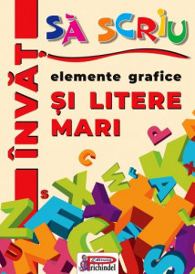 Elemente grafice si litere MARI - Invat sa scriu. Bestseller. Editia a 3-a