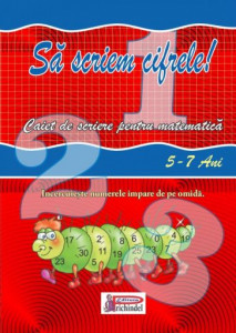 Sa scriem cifrele! (Caiet de scriere pentru matematica). Bestseller. Editia a 5-a