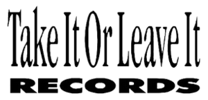 TAKE IT OR LEAVE IT RECORDS