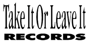 TAKE IT OR LEAVE IT RECORDS