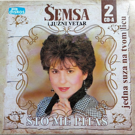 ŠEMSA SULJAKOVIĆ - JEDNA SUZA NA TVOM LICU / ŠTO ME PITAŠ (2CD)