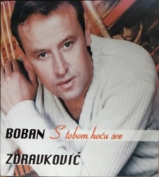 BOBAN ZDRAVKOVIĆ - S' TOBOM HOĆU SVE