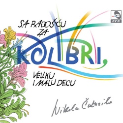 NIKOLA ČUTURILO - SA RADOŠĆU ZA KOLIBRI, VELIKU I MALU DECU