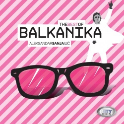 SANJA ILIĆ & BALKANIKA - THE BEST OF