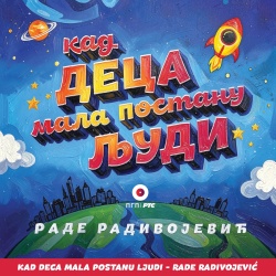 RADE RADIVOJEVIĆ - KAD DECA MALA POSTANU LJUDI