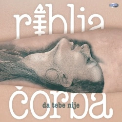 RIBLJA ČORBA - DA TEBE NIJE