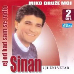 SINAN SAKIĆ - MIKO DRUŽE MOJ / EJ OTKAD SAM SE RODIO (2CD) - Img 1