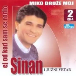 SINAN SAKIĆ - MIKO DRUŽE MOJ / EJ OTKAD SAM SE RODIO (2CD)