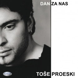 TOŠE PROESKI - DAN ZA NAS