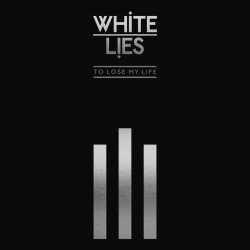 WHITE LIES - TO LOSE MY LIFE