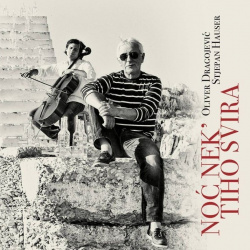 OLIVER DRAGOJEVIĆ & STJEPAN HAUSER - NOĆ NEK' TIHO SVIRA