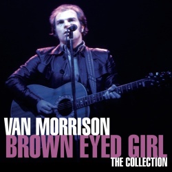 VAN MORRISON - BROWN EYED GIRL - THE COLLECTION