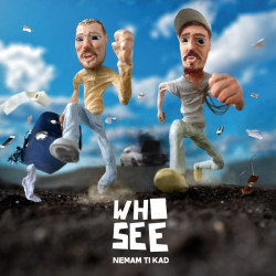 WHO SEE - NEMAM TI KAD - Img 1