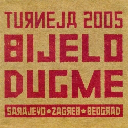 BIJELO DUGME - TURNEJA 2005 (SARAJEVO, ZAGREB, BEOGRAD) (2CD)
