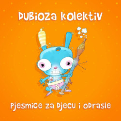 DUBIOZA KOLEKTIV - PJESMICE ZA DECU I ODRASLE