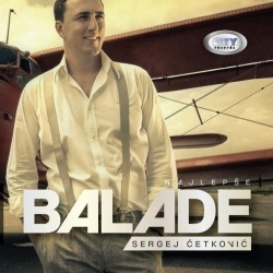 SERGEJ ĆETKOVIĆ - NAJLEPŠE BALADE