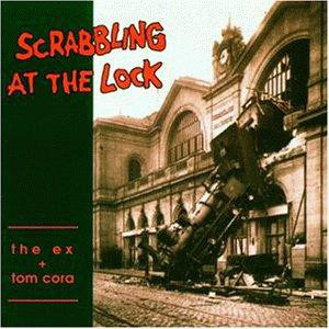 The Ex + Tom Cora - Scrabbling At The Lock (Vinyl)