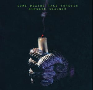 Bernard Szajner - Some Deaths Take Forever (Vinyl)