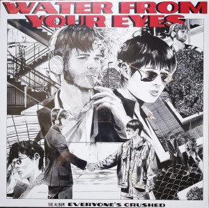 Water From Your Eyes - Everyone's Crushed (Vinyl)