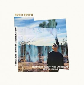 Fred Frith & Ensemble Musiques Nouvelles - Something About This Landscape For Ensemble (Vinyl)