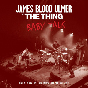 James Blood Ulmer with The Thing - Baby Talk (Live At Molde International Jazz Festival 2015) (Vinyl)