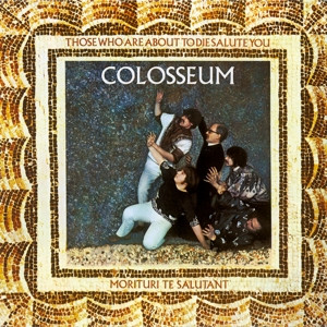 Colosseum - Those Who Are About To Die, Salute You (Vinyl)