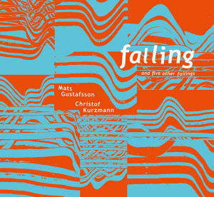 Mats Gustafsson, Christof Kurzmann - Falling And Five Other Failings (Vinyl)