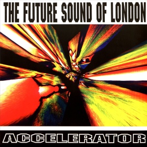 The Future Sound Of London – Accelerator (Vinyl)