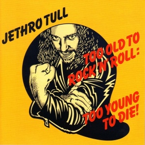 Jethro Tull – Too Old To Rock 'N' Roll: Too Young To Die! (CD)