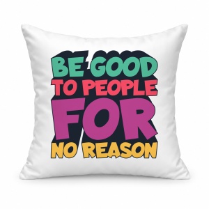 Pernă personalizată Be good to people for no reason