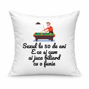 Pernă personalizată Sexul la 50 de ani e ca si cum ai juca biliard cu o funie