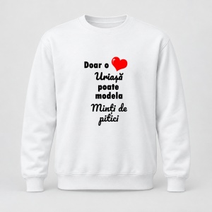 Pulover personalizat Doar o inima uriasa poate modela minti de pitici