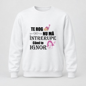 Pulover personalizat Nu ma intrerupe cand te ignor
