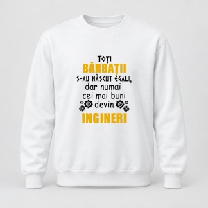 Pulover personalizat Toti barbatii s au nascut egali, dar numai cei mai buni devin ingineri
