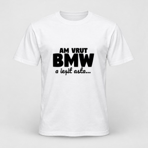 Tricou personalizat Am vrut bmw, a iesit asta, , Negru