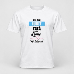 Tricou personalizat Cel mai iubit tata din lume, te iubesc