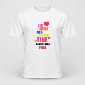 Tricou personalizat Din inima mea pentru tine, cea mai buna fina