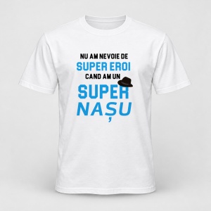 Tricou personalizat Nu am nevoie de super eroi, cand am o super nasu, albastru