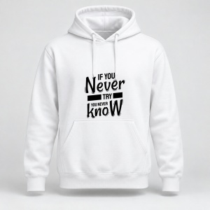 Hanorac personalizat A modern if you never try you never know inspirational design calligraphy motivational good quotes