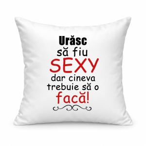 Pernă personalizată Urasc sa fiu sexy dar cineva trebuie sa o faca