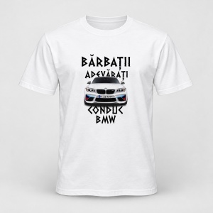 Tricou personalizat Barbatii adevarati conduc bmw